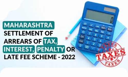 The scheme Maharashtra Settlement of Arrears of Tax, interest, penalty or late fee scheme 2022