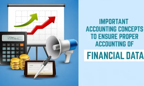 Important Accounting Concepts to Ensure Proper Accounting of Financial data