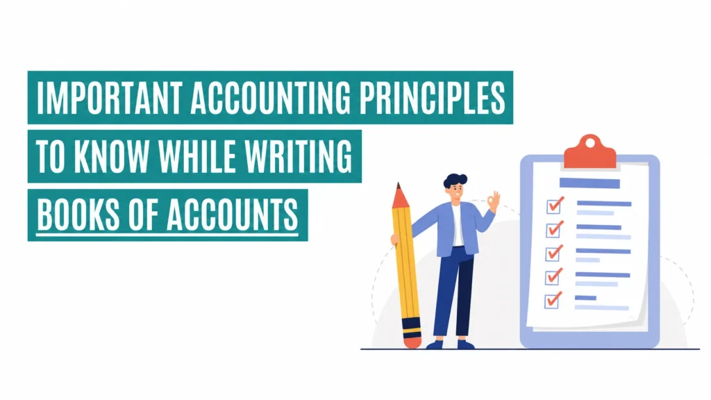 Important Accounting Principles to know while writing Books of Accounts