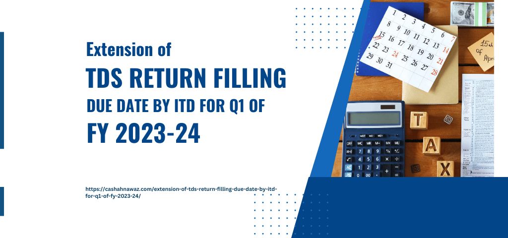 Extension of TDS Return Filling Due Date by ITD For Q1 of FY 2023-24