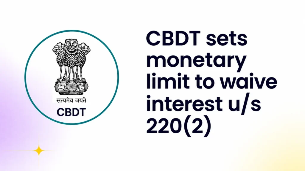 CBDT sets monetary limit of the Authority in reduction